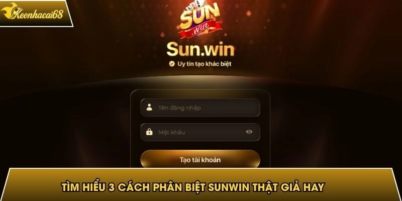 Tìm Hiểu 3 Cách Phân Biệt Sunwin Thật Giả Hay, Hiệu Quả
