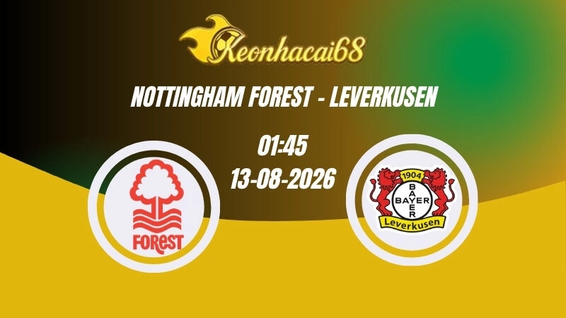 Soi kèo nhà cái Nottingham Forest vs Leverkusen – 01h45 13/08/2026 | Giao Hữu